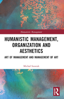 Humanistic Management, Organization and Aesthetics: Art of Management and Management of Art 1032599855 Book Cover
