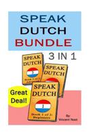 Speak Dutch Bundle: Speak Dutch 3 in 1 (How to Speak Dutch, Dutch for Advanced, Dutch Language, Learn Dutch, How to Learn Dutch, Speaking Dutch, Learning Dutch, Dutch Guide, Dutch Quickly, Dutch Fast) 1512020532 Book Cover