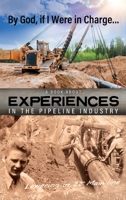 By God, if I Were in Charge: a book about experiences in the pipeline industry 0990670082 Book Cover