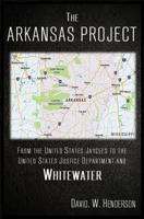 The Arkansas Project: From the United States Jaycees to the United States Justice Department and Whitewater 0692778659 Book Cover