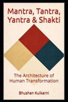Mantra, Tantra, Yantra & Shakti: The Architecture of Human Transformation B0G6TN6C36 Book Cover