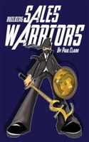 Building Sales Warriors: Mastering the Art of Hardcore Sales Generation 1912262169 Book Cover