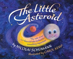 The Little Asteroid: The tale of an Asteroid who looked for something important 1838316825 Book Cover