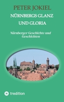 Nürnbergs Glanz und Gloria: Nürnberger Geschichte und Geschichten (German Edition) 338463540X Book Cover