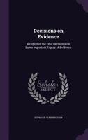Decisions on Evidence: A Digest of the Ohio Decisions on Some Important Topics of Evidence 1355829127 Book Cover