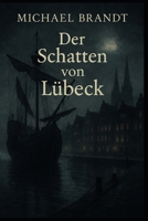 Der Schatten von Lübeck: Ein Hansekrimi (German Edition) B0FP8ZS9JV Book Cover