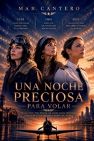 Una noche preciosa para volar: Una conmovedora historia sobre las primeras mujeres piloto españolas. Tres mujeres. Tres épocas. Un mismo deseo: volar. (Spanish Edition) B0GWQ11SL9 Book Cover