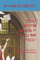 trovi l'anima giusta in te , tu sei unico !: find the perfect soul in you , you are the best ! (Italian Edition) B0GR46B8SX Book Cover