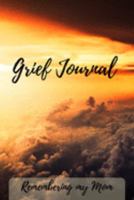 Grief Journal Remembering my Mom: Grieving The Loss Of Your Mother 1691425133 Book Cover