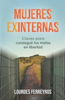 Mujeres Exinternas: Claves para conseguir tus metas en libertad B08RH39HZR Book Cover