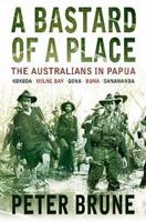 A Bastard of a Place: The Australians in Papua 1741144035 Book Cover