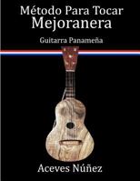 Metodo Para Tocar Mejoranera: Guitarra Panamena 171947866X Book Cover