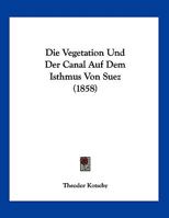 Die Vegetation Und Der Canal Auf Dem Isthmus Von Suez (1858) 1120394732 Book Cover