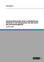 Die Beschr�nkung der Frage- und Redezeit der Aktion�re in der Satzung einer AG oder durch den Versammlungsleiter 3656075700 Book Cover