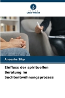 Einfluss der spirituellen Beratung im Suchtentwöhnungsprozess 6207260805 Book Cover