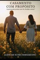 Casamento com Propósito: Caminhando Juntos com Fé, Perdão e Amor (Portuguese Edition) B0FK3JGV75 Book Cover