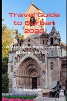 Travel Guide to Durban 2023: A man's Adventure Guide to Exploring the City B0C9S84YP6 Book Cover