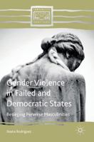 Gender Violence in Failed and Democratic States: Besieging Perverse Masculinities 1137603232 Book Cover