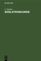 Edelsteinkunde: Bestimmung Und Unterscheidung Der Edelsteine Und Schmucksteine. Die Künstliche Darstellung Der Edelsteine. 3112375750 Book Cover