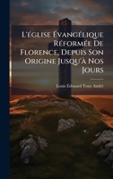L'Ã(c)glise Ã vangÃ(c)lique RÃ(c)formÃ(c)e De Florence, Depuis Son Origine Jusqu'Ã Nos Jours (French Edition) 1023759985 Book Cover