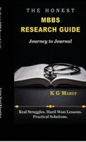 The Honest MBBS Research Guide: Real Struggles. Hard-won Lessons. Practical Solutions. B0GSY97ZZK Book Cover