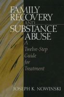 Family Recovery and Substance Abuse: A Twelve-Step Guide for Treatment 0761911111 Book Cover