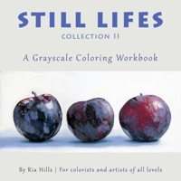 Still Lifes Collection 2: A Grayscale Coloring Book 1726752488 Book Cover