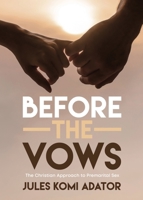 Before the Vows: The Christian Approach to Premarital Sex 1486626793 Book Cover