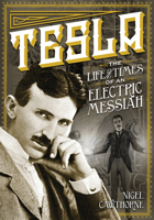 Tesla: The Life and Times of an Electric Messiah 078582944X Book Cover