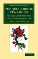 The Green-house Companion [by J.c. Loudon]. - Primary Source Edition 101548669X Book Cover