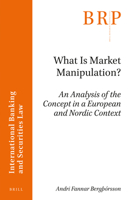 What Is Market Manipulation?: An Analysis of the Concept in a European and Nordic Context 9004366644 Book Cover