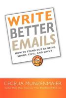 Write Better Emails: How to Stand Out by Being Short, Civil, and Savvy 1478342587 Book Cover