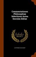 Commentationes Philosophiae Selectiores Antea Seorsim Editae 1149044233 Book Cover