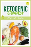 Ketogenic Cleanse: The Complete Keto Diet Success Guide. Reset Your Metabolism with Delicious Whole-Food Recipes and Meal Plans 3986532234 Book Cover