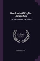 Handbook of English Antiquities: For the Collector & the Student 1378369211 Book Cover