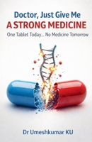 Doctor, Just Give Me a Strong Medicine One Tablet Today... No Medicine Tomorrow (1) B0GW9RFGFQ Book Cover