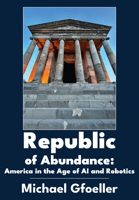 Republic of Abundance: America in the Age of AI and Robotics 1680536478 Book Cover