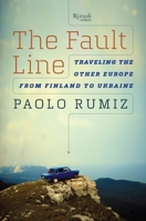 The Fault Line: Traveling the Other Europe, from Finland to Ukraine 0847845427 Book Cover