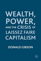 Wealth, Power, and the Crisis of Laissez Faire Capitalism 0230114873 Book Cover