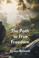 The Path to True Freedom B0DPN8R914 Book Cover