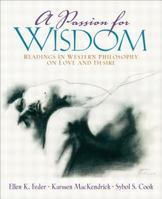 A Passion for Wisdom: Readings in Western Philosophy on Love and Desire 0130494550 Book Cover