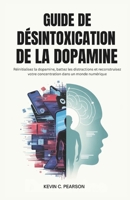 GUIDE DE DÉSINTOXICATION DE LA DOPAMINE: Réinitialisez la dopamine, battez les distractions et reconstruisez votre concentration dans un monde numérique (French Edition) B0GL9MCMN3 Book Cover