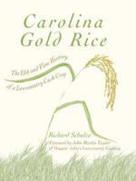 Carolina Gold Rice: The Ebb and Flow History of a Lowcountry Cash Crop 1609496205 Book Cover