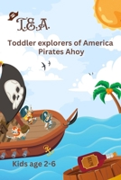 T.E.A Pirates Ahoy: toddler explorers of America B0CQW32MS4 Book Cover