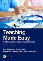 Teaching Made Easy: A Manual for Health Professionals 1032397632 Book Cover