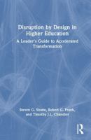 Disruption by Design in Higher Education: A Leader's Guide to Accelerated Transformation 1041235127 Book Cover