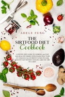 The Sirtfood Diet Cookbook: A Step By Step Guide to Cooking 200 Fast and Healthy Dishes with Foods That Turn on Your So-Called Skinny Genes to Lose Weight Fast Without Feeling Like You Are on a Diet. B08LNLBYCX Book Cover