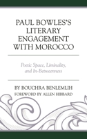 Paul Bowles's Literary Engagement with Morocco: Poetic Space, Liminality, and In-Betweenness 1498548024 Book Cover