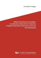 Military Recruitment on Facebook: an Exploratory Study into the Production of Applicant Attraction in Germany, France and the United States 3736998872 Book Cover