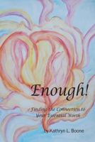 Enough!: Finding the Connection to Your Essential Worth 1503176010 Book Cover